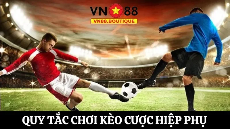 Cập nhật thông tin các quy tắc khi chơi kèo hiệp phụ 