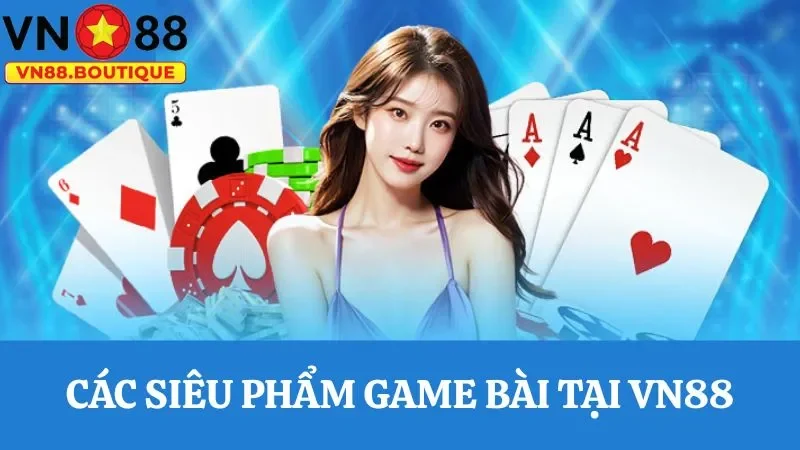 Tham gia các siêu phẩm game bài VN88 với các ván cược hấp dẫn 