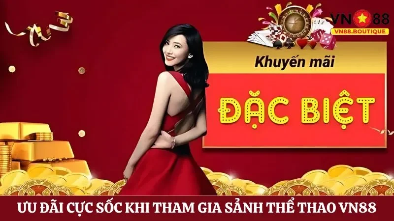 Tổng hợp khuyến mãi VN88 khủng dành cho hội viên tham gia sảnh thể thao 